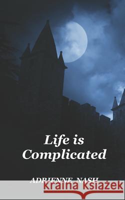 Life Is Complicated Adrienne Nash 9781976831607