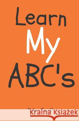 Learn my ABC's Tyler Smith 9781976832338 Independently Published