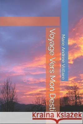 Voyage Vers Mon Destin Marie Andrine Voltaire 9781976833151 Independently Published