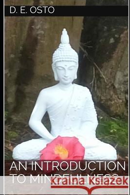 An Introduction to Mindfulness D. E. Osto 9781976835582 Independently Published
