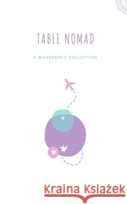 Table Nomad: A Wanderer's Collection Cheran Ratnam 9781976836886