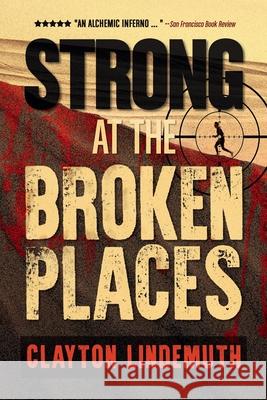 Strong at the Broken Places Clayton Lindemuth 9781976836985 Independently Published