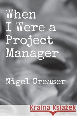 When I Were a Project Manager Nigel Creaser 9781976839382 