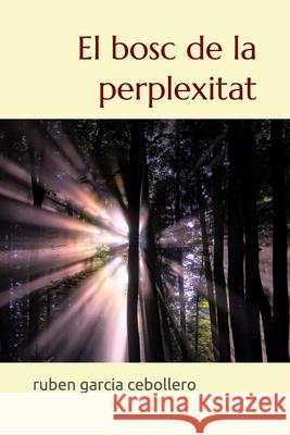 El bosc de la perplexitat Ruben Garci 9781976842894 Independently Published