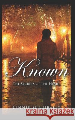 Known: The Secrets of the Heart Book 1 Lennie Surujbally 9781976843327 Independently Published