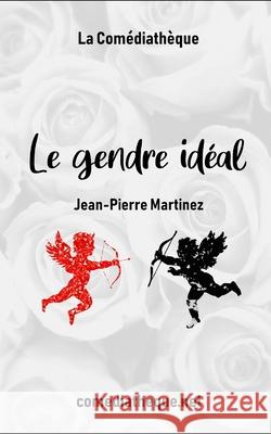 Le gendre idéal Martinez, Jean-Pierre 9781976849527 Independently Published