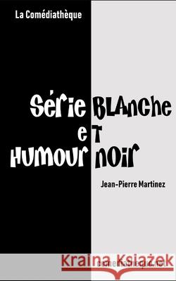 Série blanche et humour noir Martinez, Jean-Pierre 9781976850981 Independently Published