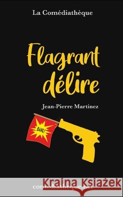 Flagrant délire Martinez, Jean-Pierre 9781976851353 Independently Published