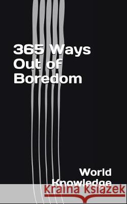 365 Ways Out of Boredom World Knowledge 9781976852084 Independently Published