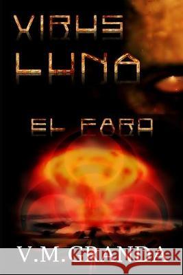 Virus Luna. El Faro: Tercera entrega de Virus Luna. V. M. Granda 9781976852473 Independently Published