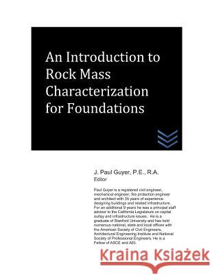 An Introduction to Rock Mass Characterization for Foundations J. Paul Guyer 9781976853425 Independently Published