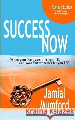 Success Now: How to Forgive Your Past Jamial Mumford Reuben Wanjala 9781976853739