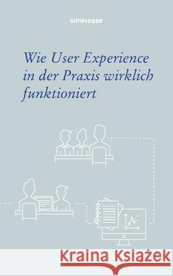 Wie User Experience in der Praxis wirklich funktioniert Pirker, Markus 9781976859755 Independently Published