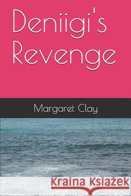 Deniigi's Revenge Margaret Catherine Clay 9781976863578