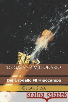 De Galán A Millonario: Del Urogallo Al Hipocampo Silva, Oscar 9781976865442 Independently Published