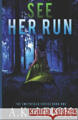 See Her Run: Book #1 in the Smithfield series A K Leigh 9781976866968 Independently Published