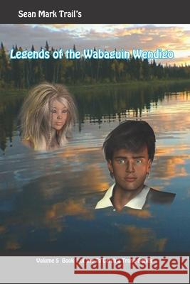 Legends of the Wabaguin Wendigo Sean Mark Trail 9781976873249