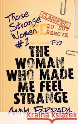 The Woman Who Made Me Feel Strange Anna Ferrara 9781976878183