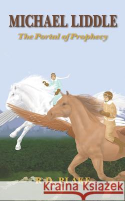 Michael Liddle: The Portal of Prophecy R. D. Blake 9781976882029 Independently Published