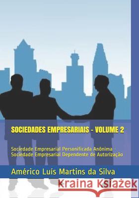 Sociedades Empresariais - Volume 2: Sociedade Empresarial Personificada An?nima - Sociedade Empresarial Dependente de Autoriza??o Am?rico Lu?s Martin 9781976884214