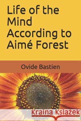 Life of the Mind According to Aimé Forest Bastien, Ovide 9781976884221