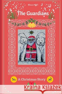 The Guardians: A Christmas Story Dennis Huff 9781976886287 Independently Published