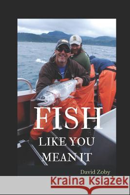 Fish Like You Mean It David Zoby 9781976886584