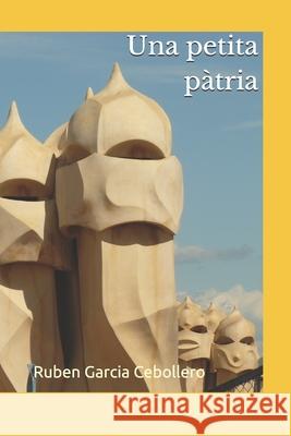 Una petita p?tria Ruben Garci 9781976887925 Independently Published