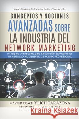 Conceptos y Nociones Avanzadas Sobre la Industria del NETWORK MARKETING: Principios Universales para Desarrollar Exitosamente TÚ NEGOCIO MULTINIVEL DE Murillo Velazco, Mariam Charytin 9781976888571 Independently Published