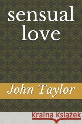 Sensual Love John Taylor 9781976889431