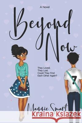 Beyond Now: A story of love lost and found again Maggie Smart 9781976892837