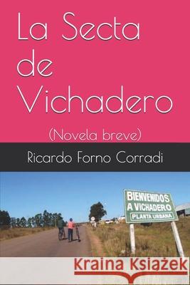 La Secta de Vichadero: (Novela breve) Forno Corradi, Ricardo Manuel 9781976893704