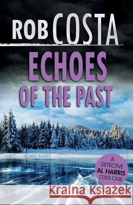 Echoes of the Past Rob Costa 9781976900303 Independently Published