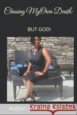 Chasing My Own Death, But God! Melissa Matthews Marissa D. Greene 9781976901027