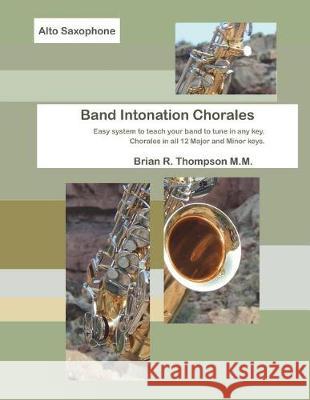 Alto Sax, Band Intonation Chorales Brian R. Thompson 9781976910753 Independently Published