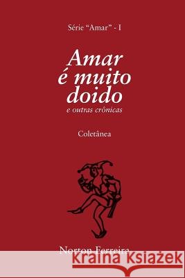 Amar é muito doido: e outras crônicas Solino, Roberto, Ferreira, Norton Ferreira Ferreira 9781976917707