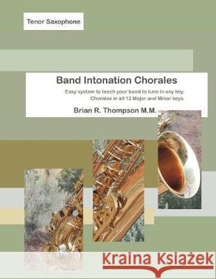 Tenor Sax, Band Intonation Chorales Brian R. Thompson 9781976919893 Independently Published