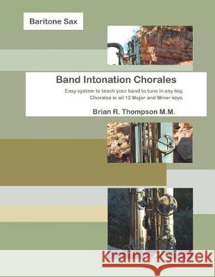 Baritone Saxophone, Band Intonation Chorales Brian R. Thompson 9781976921261 Independently Published
