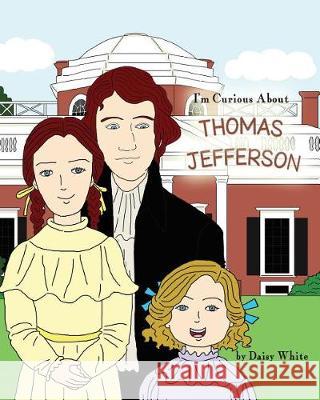 I'm Curious About Thomas Jefferson White, Daisy 9781976921520