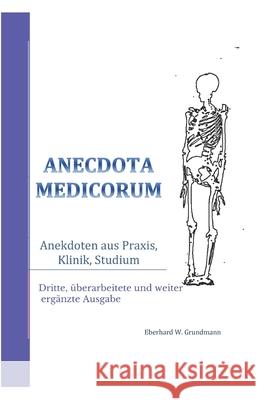 Anecdota medicorum: Anekdoten aus Praxis, Klinik, Studium Seemann Publishing Eberhard W. Grundmann 9781976923746 Independently Published