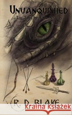 Unvanquished: The Tale of Two Sisters R. D. Blake 9781976925153 Independently Published