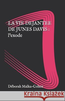 La Vie Déjantée de Junes Davis: Tome 2: L'Exode Malka-Cohen, Deborah 9781976925566