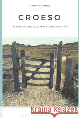 Croeso: Adventure Through the Food and Landscape of Wales Cj Toth 9781976925917
