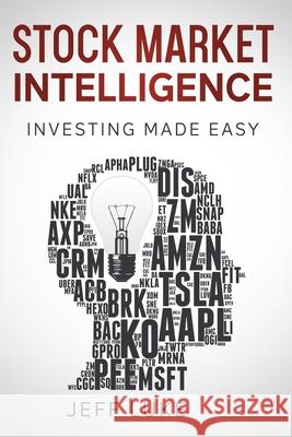 Stock Market Intelligence: Investing Made Easy Jeff Luke 9781976928345 Independently Published