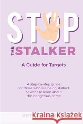 Stop the Stalker: A Guide For Targets Ramsey, Betsy 9781976928642 Independently Published