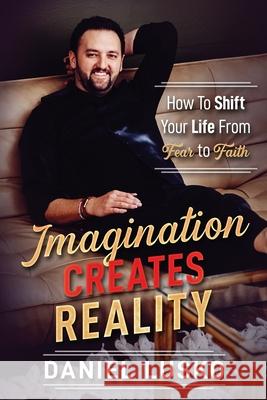 Imagination Creates Reality: How to Awaken Your Imagination and Realize Your Dreams Daniel Lusko 9781976932700 Independently Published