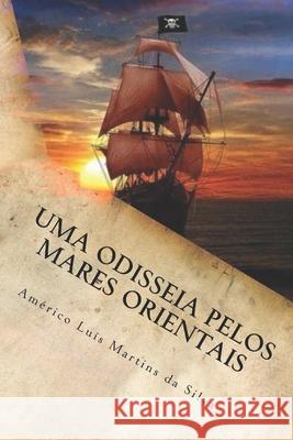 Uma Odisséia Pelos Mares Orientais: As Aventuras de Pedro Duarte e Allaji - LIVRO 1 Da Silva, Américo Luis Martins 9781976938405