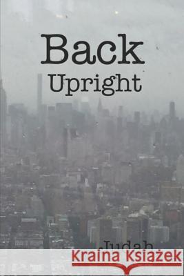 Back Upright: Sacred Scroll of Seven Seals II Judah, Judah 9781976940163 Independently Published