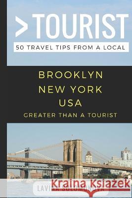 Greater Than a Tourist- Brooklyn New York USA: 50 Travel Tips from a Local Greater Than a. Tourist Lisa Rusczy Linda Fitak 9781976946639