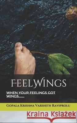 FeelWings: When your Feelings Got Wings...... Gopala Krishna Varshith Raviprolu 9781976950810